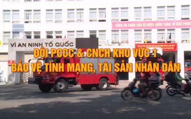 Đội chữa cháy và cứu nạn cứu hộ khu vực 1 – bảo vệ tính mạng tài sản cho nhân dân