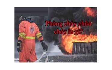 Tìm hiểu chung về PCCC - phòng cháy chữa cháy hiện nay ?